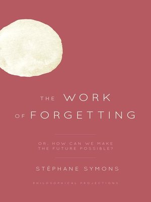 cover image of The Work of Forgetting